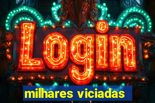 milhares viciadas